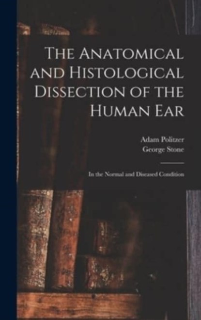 The Anatomical and Histological Dissection of the Human Ear, Adam 1835-1920 Politzer - Gebonden - 9781013300509