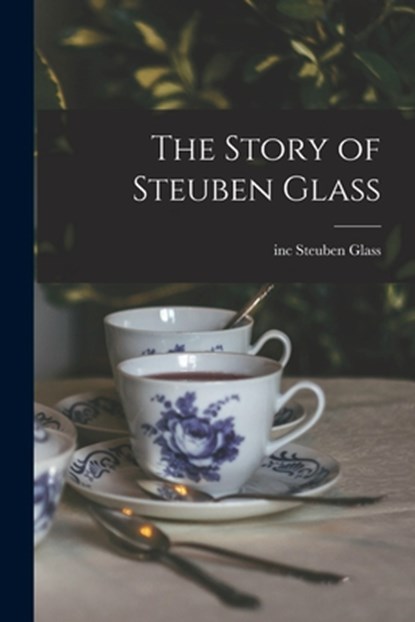 The Story of Steuben Glass, Inc Steuben Glass - Paperback - 9781013360947