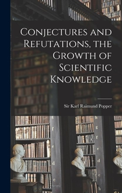 Conjectures and Refutations, the Growth of Scientific Knowledge, Karl Raimund Popper - Gebonden - 9781013367724