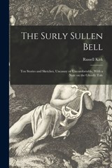 The Surly Sullen Bell; Ten Stories and Sketches, Uncanny or Uncomfortable. With a Note on the Ghostly Tale - Russell Kirk - 9781013391422