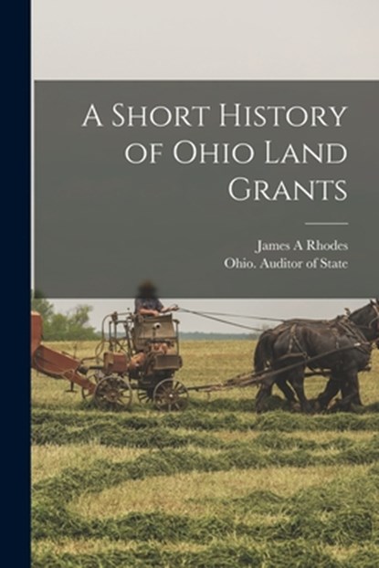 A Short History of Ohio Land Grants, James A. Rhodes - Paperback - 9781013411137