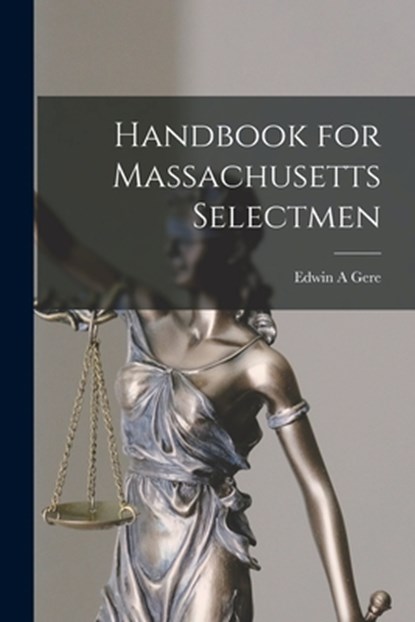 Handbook for Massachusetts Selectmen, Edwin A. Gere - Paperback - 9781013413025
