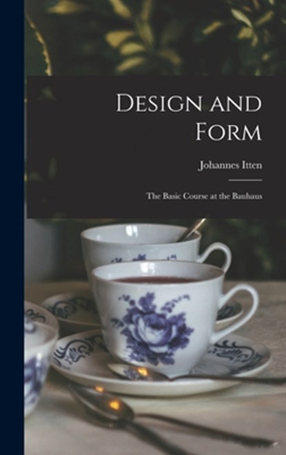 Design and Form: the Basic Course at the Bauhaus, Johannes 1888-1967 Itten - Gebonden - 9781013421884