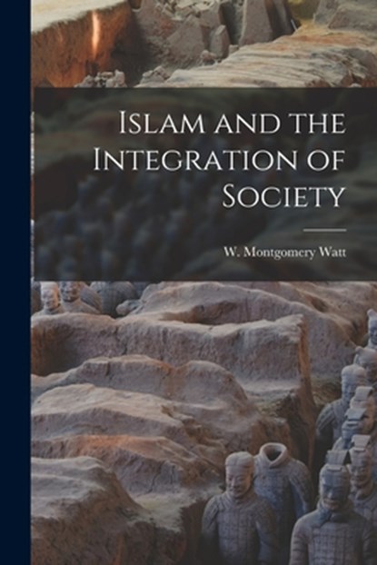 Islam and the Integration of Society, W. Montgomery (William Montgome Watt - Paperback - 9781013424519