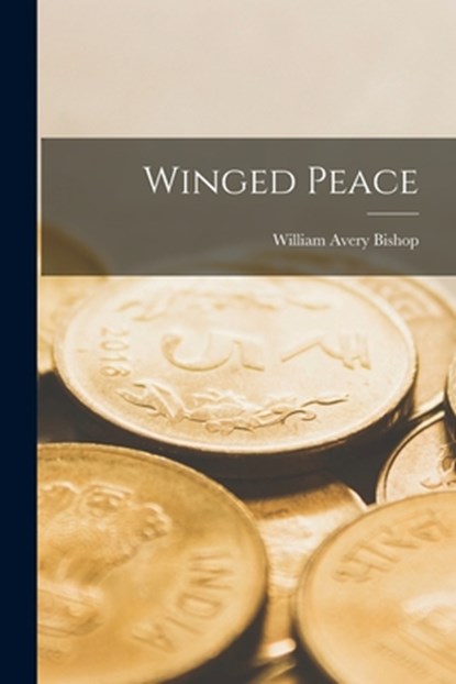 Winged Peace, William Avery Bishop - Paperback - 9781013431456