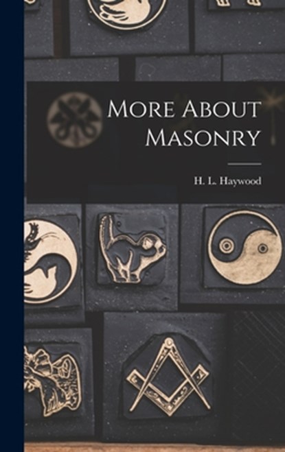 More About Masonry, H. L. (Harry Leroy) 1886-1956 Haywood - Gebonden - 9781013473258