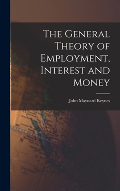 GENERAL THEORY OF EMPLOYMENT I, John Maynard Keynes - Gebonden - 9781013514715
