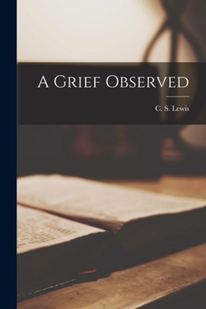A Grief Observed, C. S. (Clive Staples) 1898-1963 Lewis - Paperback - 9781013540080