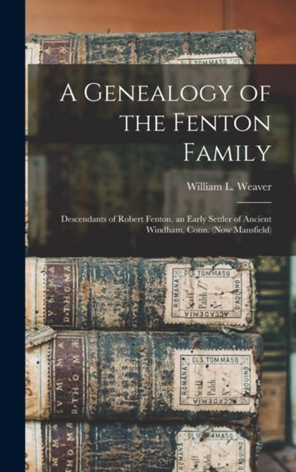 A Genealogy of the Fenton Family, WILLIAM L. WEAVER - Gebonden - 9781013552588