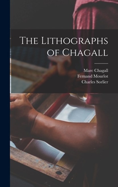 The Lithographs of Chagall, Marc Chagall ;  Fernand Mourlot ;  Charles Sorlier - Gebonden - 9781013555381