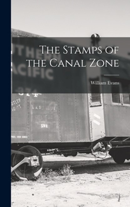 The Stamps of the Canal Zone, William Evans - Gebonden - 9781013557385