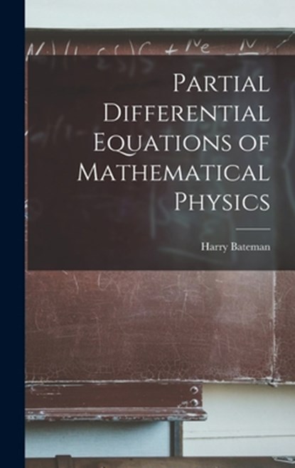 Partial Differential Equations of Mathematical Physics, Harry 1882-1946 Bateman - Gebonden - 9781013590979