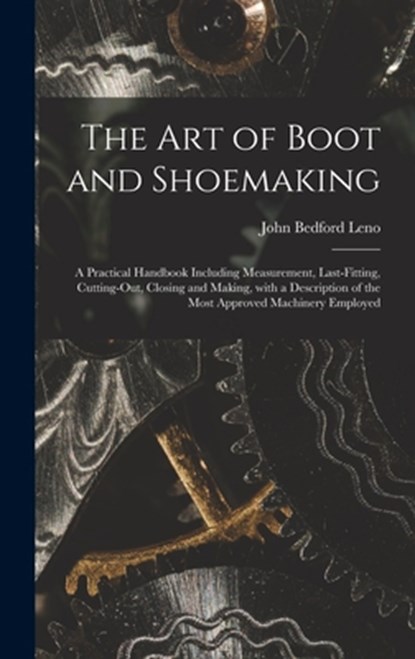 The Art of Boot and Shoemaking, John Bedford 1824-1894 Leno - Gebonden - 9781013595295