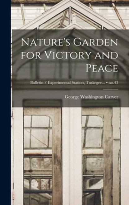 Nature's Garden for Victory and Peace; no.43, George Washington 1864?-1943 Carver - Gebonden - 9781013642289