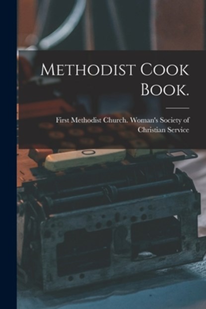 Methodist Cook Book., First Methodist Church (Morehead City - Paperback - 9781013772283