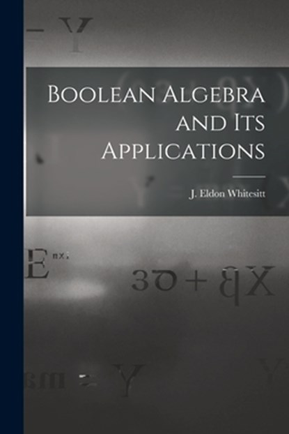 Boolean Algebra and Its Applications, J. Eldon (John Eldon) 1922- Whitesitt - Paperback - 9781013791031
