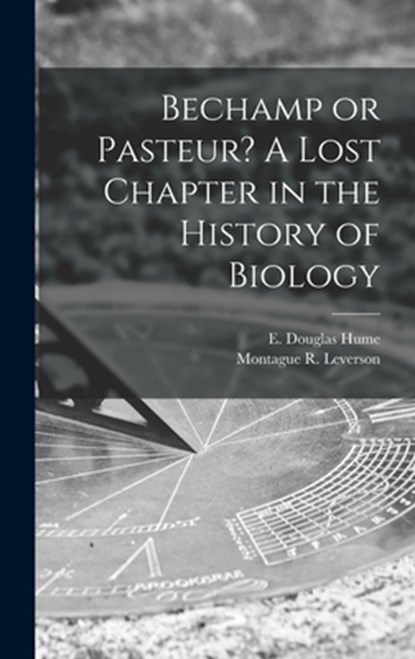 Bechamp or Pasteur? A Lost Chapter in the History of Biology, E. Douglas (Ethel Douglas) Hume - Gebonden - 9781013862946