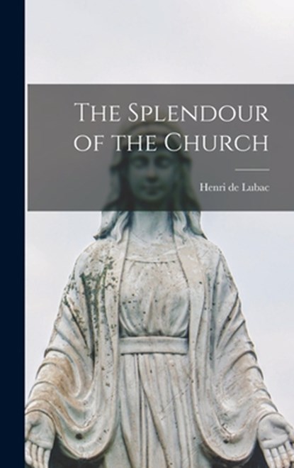 The Splendour of the Church, Henri de Lubac - Gebonden - 9781013899973
