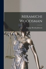 Miramichi Woodsman - George Brooks Johnson - 9781013958199