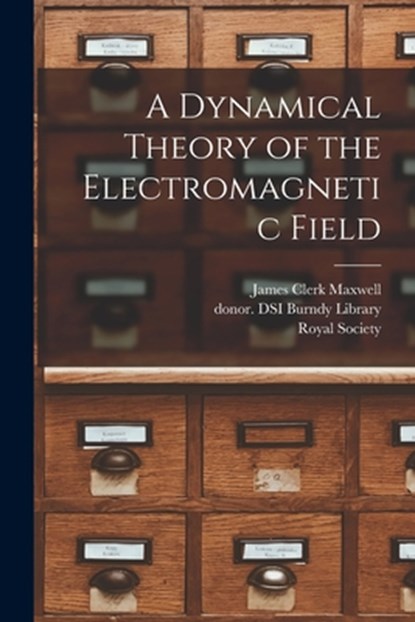 A Dynamical Theory of the Electromagnetic Field, James Clerk 1831-1879 Maxwell - Paperback - 9781014013743