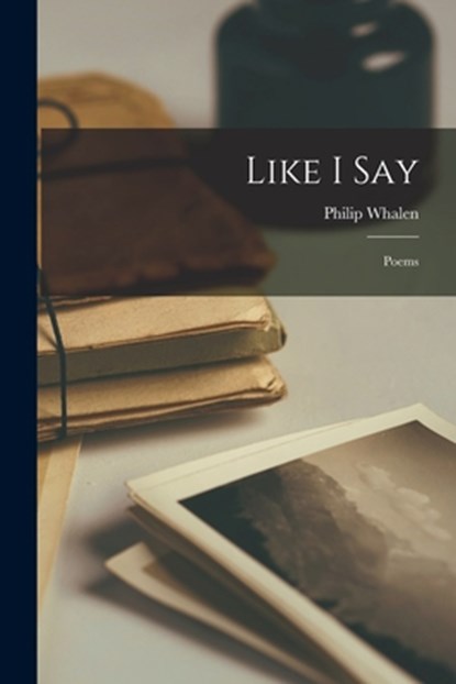 Like I Say: Poems, Philip Whalen - Paperback - 9781014049438