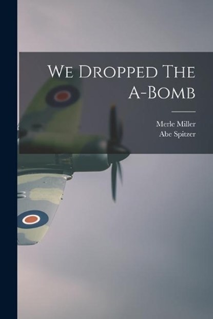 We Dropped The A-Bomb, Merle 1919- Miller - Paperback - 9781014068255