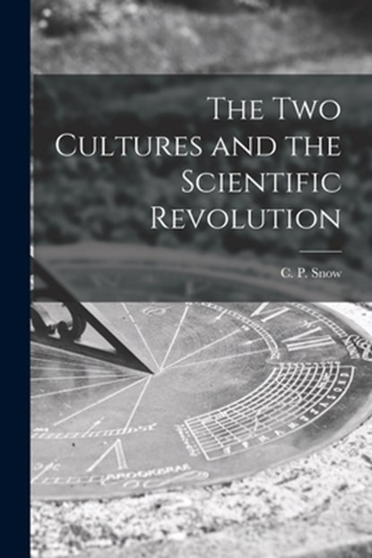 The Two Cultures and the Scientific Revolution, C. P. (Charles Percy) Snow - Paperback - 9781014088086