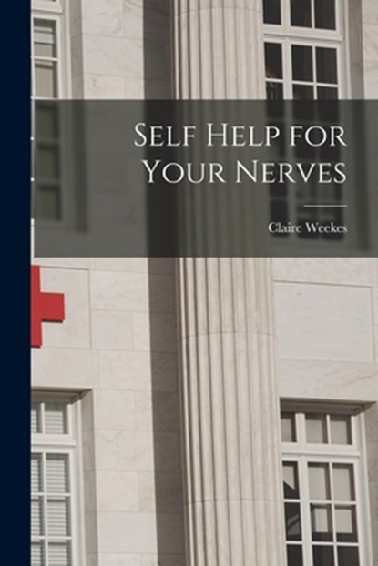SELF HELP FOR YOUR NERVES, Claire Weekes - Paperback - 9781014137951