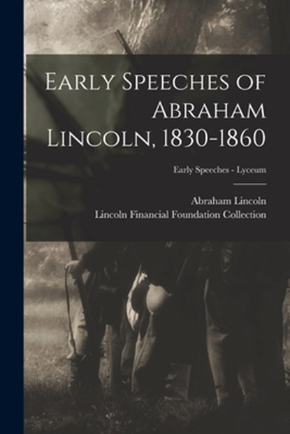 Early Speeches of Abraham Lincoln, 1830-1860; Early Speeches - Lyceum, Abraham 1809-1865 Lincoln - Paperback - 9781014160270