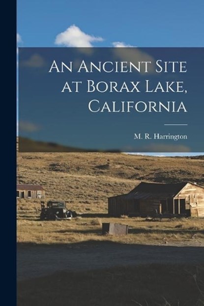 An Ancient Site at Borax Lake, California, M. R. (Mark Raymond) 188 Harrington - Paperback - 9781014194510