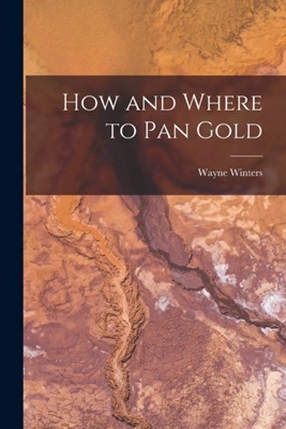 How and Where to Pan Gold, Wayne Winters - Paperback - 9781014228611