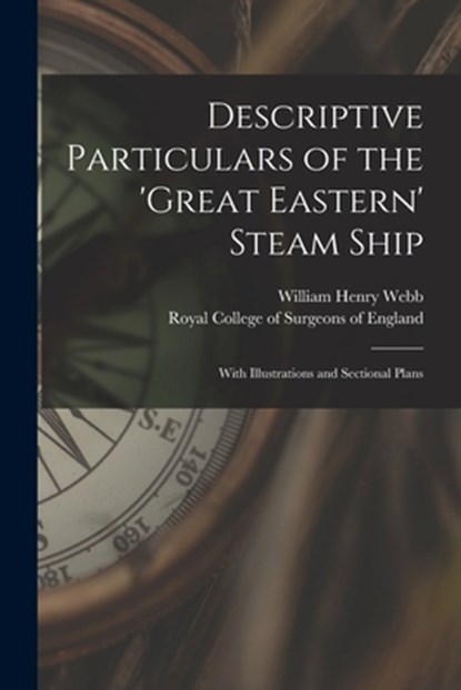 Descriptive Particulars of the 'Great Eastern' Steam Ship: With Illustrations and Sectional Plans, William Henry 1816-1899 Webb - Paperback - 9781014236258