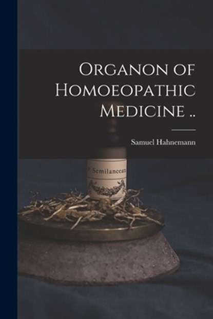 Organon of Homoeopathic Medicine .., Samuel 1755-1843 Hahnemann - Paperback - 9781014241894