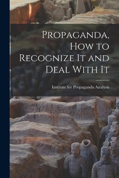 Propaganda, How to Recognize It and Deal With It, Institute for Propaganda Analysis - Paperback - 9781014253637