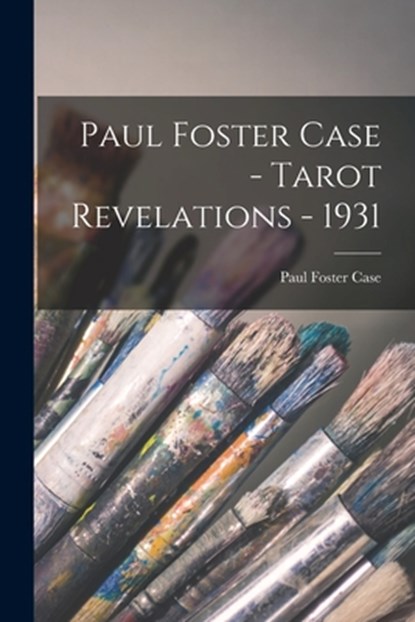 Paul Foster Case - Tarot Revelations - 1931, Paul Foster Case - Paperback - 9781014254771