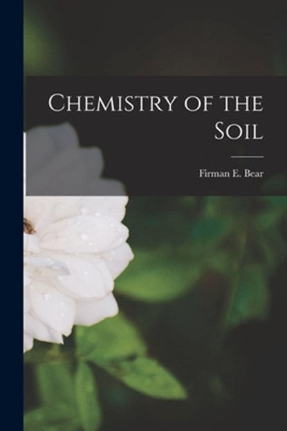 Chemistry of the Soil, Firman E. (Firman Edward) 1884 Bear - Paperback - 9781014274229