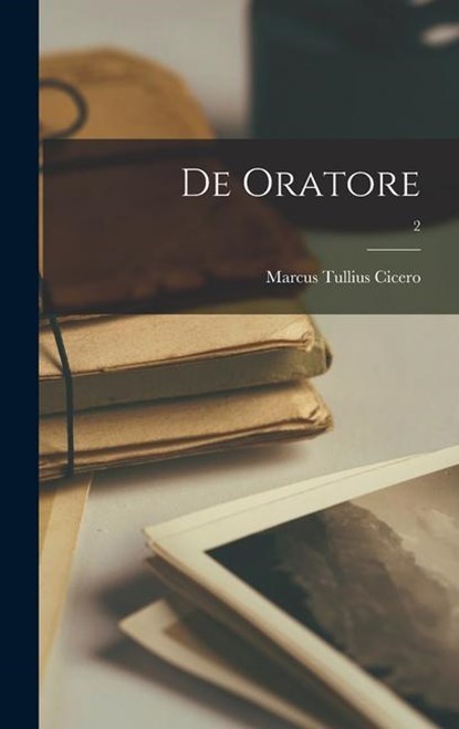 De Oratore; 2, Marcus Tullius Cicero - Gebonden - 9781014296108