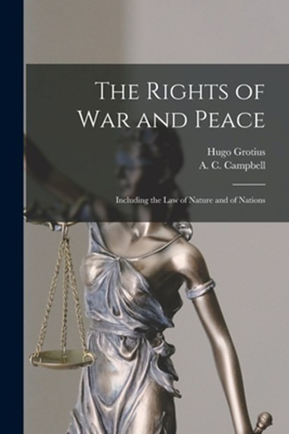 The Rights of War and Peace: Including the Law of Nature and of Nations, Hugo 1583-1645 Grotius - Paperback - 9781014339720