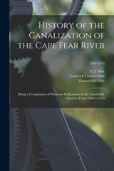 History of the Canalization of the Cape Fear River - Frederick Toomer Hale ; Thomas Hill Hale - 9781014358745