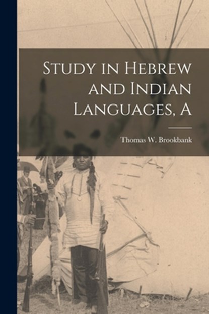 A Study in Hebrew and Indian Languages, Thomas W. Brookbank - Paperback - 9781014373595