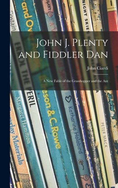 John J. Plenty and Fiddler Dan: a New Fable of the Grasshopper and the Ant, John 1916-1986 Ciardi - Gebonden - 9781014376466