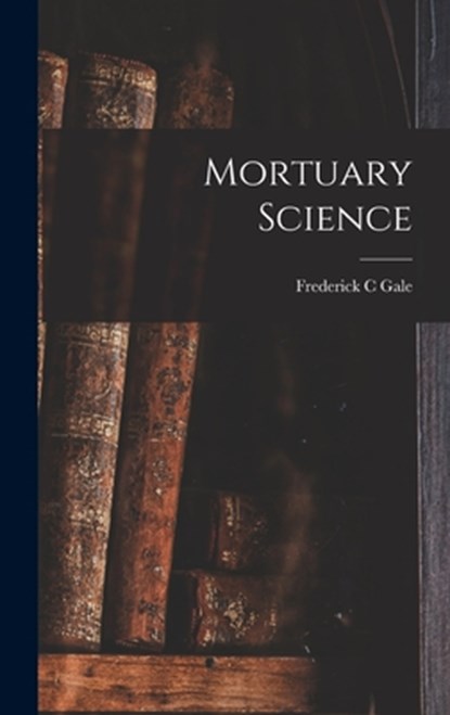 Mortuary Science, Frederick C. Gale - Gebonden - 9781014396235