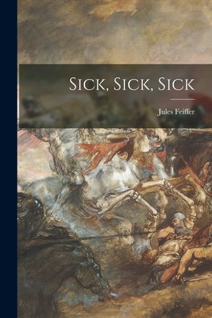 Sick, Sick, Sick, Jules Feiffer - Paperback - 9781014405968