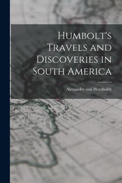HUMBOLTS TRAVELS & DISCOVERIES, Alexander Von Humboldt - Paperback - 9781014419965