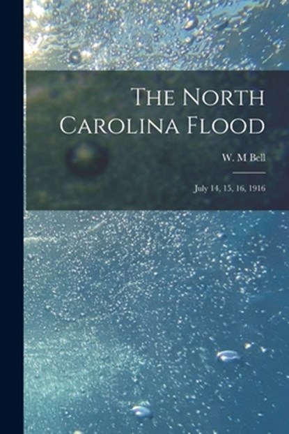 The North Carolina Flood, W. M. Bell - Paperback - 9781014445186