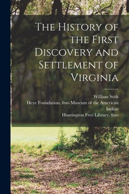 The History of the First Discovery and Settlement of Virginia, William 1707-1755 Stith - Paperback - 9781014481757
