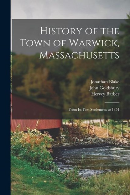 Blake, J: History of the Town of Warwick, Massachusetts, Jonathan Blake ; John Goldsbury ; Hervey Barber - Paperback - 9781014507549