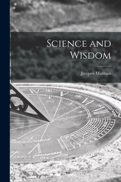 Science and Wisdom, Jacques 1882-1973 Maritain - Paperback - 9781014536433