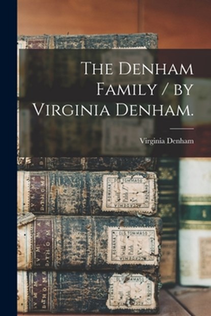 The Denham Family / by Virginia Denham., Virginia 1918- Denham - Paperback - 9781014538475