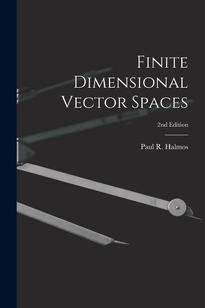 Finite Dimensional Vector Spaces; 2nd Edition, Paul R. (Paul Richard) 1916- Halmos - Paperback - 9781014551269